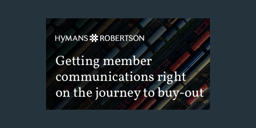 Hyman's Robertson: Getting member communications right on the journey to buy-out report