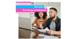 Moneybox: Psychology of Retirement study